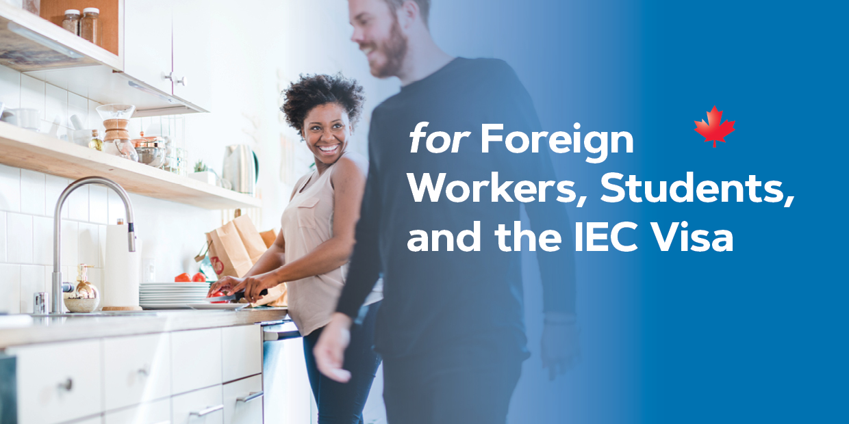 For Foreign Workers, Students, and the IEC Visa